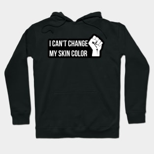 I Can't Change My Skin Color, Black Lives Matter Hoodie